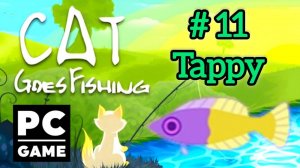 Cat Goes Fishing | #11 - Tappy | PC