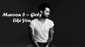 Maroon 5 - Girls Like You