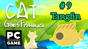 Cat Goes Fishing | # 9 - Tangfin | PC