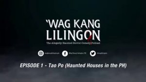 Episode 1 - Tao Po (Haunted Houses in the PH)