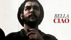 Ernesto Che Guevara | Bella Ciao