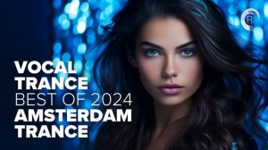 VOCAL TRANCE - BEST OF 2024 AMSTERDAM TRANCE [FULL ALBUM]