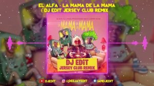 El Alfa - La Mama de la Mama ( DJ EDiT Jersey Club Remix )