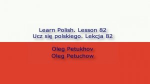 Learn Polish. Lesson 82. Past tense 2. Ucz się polskiego. Lekcja 82. Przeszłość 2.