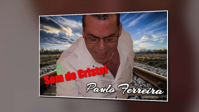 PAULO FERREIRA- SOM DE CRISTAL смотреть онлайн