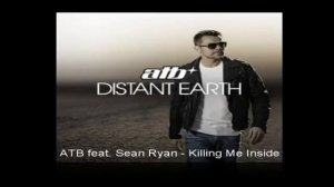 ATB feat Sean Ryan Killing Me Inside