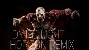 Dying Light - Horizon (Remix)