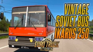 Советский автобус Икарус 250 - Soviet bus Ikarus 250 | Euro Truck Simulator 2