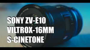 Sony ZV-E10 S-Cinetone^ Viltrox 16mm f1.8