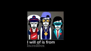 I will of is from - Incredibox