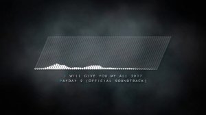 I Will Give You My All 2017 - PAYDAY 2 Official Soundtrack