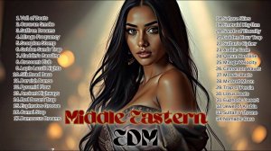 🎶 90 Minutes of Middle Eastern EDM_Ambient_House_Techno_Trance Mix 02 🎶