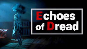 Echoes of Dread ➤ ПОЛНОЕ ПРОХОЖДЕНИЕ