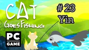 Cat Goes Fishing | #  23 - Yin |PC