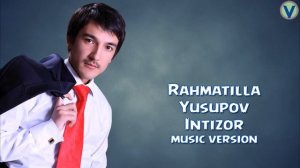 Rahmatilla Yusupov - Intizor | Рахматилла Юсупов - Интизор (music version) 2016