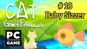 Cat Goes Fishing | # 18 - Baby Sizzer|PC