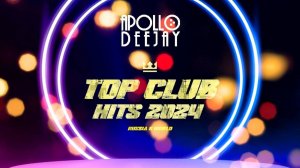 APOLLO DEEJAY – TOP CLUB HITS 2024 [ПРЕВЬЮ]