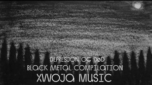 🌲Black Metal Compilation | Depresjon og død | DSBM | #XWOJAMUSIC | ХВОЯ ПОДКАСТ