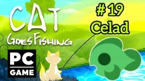 Cat Goes Fishing | # 19 - Celad| PC