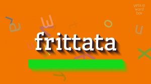 HOW TO SAY FRITTATA?