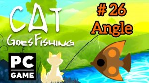 Cat Goes Fishing | # 26 - Angle|PC