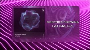 Diseptix & FireWing - Let Me Go (Musical Visual)