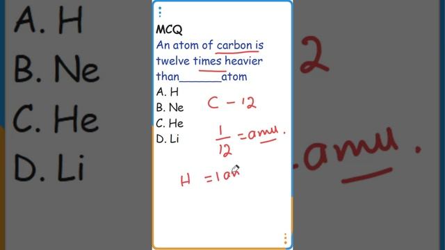 An atom of carbon is twelve times heavier than______atom NMDCAT
