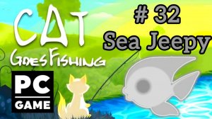 Cat Goes Fishing | # 32 - Sea Jeepy|PC