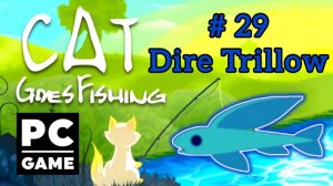 Cat Goes Fishing | # 29 - Dire Trillow|PC