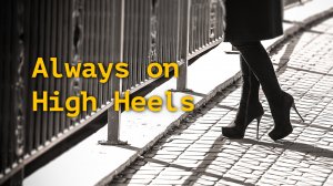 Всегда на высоких каблуках / Always on high heels 👠
