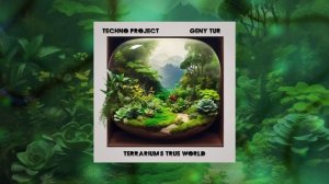 Techno Project, Geny Tur - Terrarium's True World