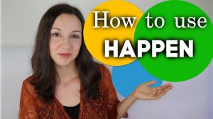 How to use HAPPEN: Advanced English Vocabulary Lesson