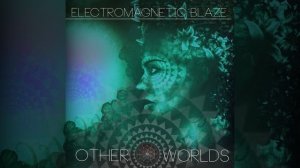 Electromagnetic Blaze feat. Foster - Other Worlds