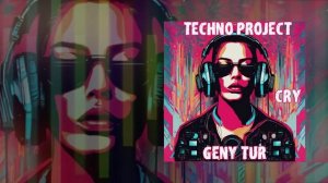 Techno Project, Geny Tur - Cry