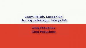 Learn Polish. Lesson 84. Past tense 4. Ucz się polskiego. Lekcja 84. Przeszłość 4.