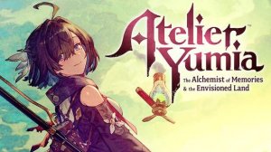 Atelier Yumia: The Alchemist of Memories & the Envisioned Land