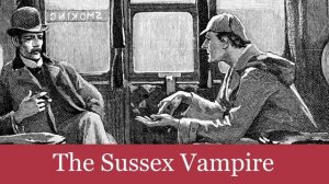 The Sussex Vampire from Arthur Conan Doyle