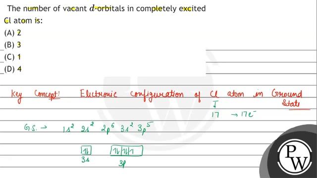 The number of vacant  d -orbitals in completely excited Cl atom is: A 2 B 3 C 1 D 4