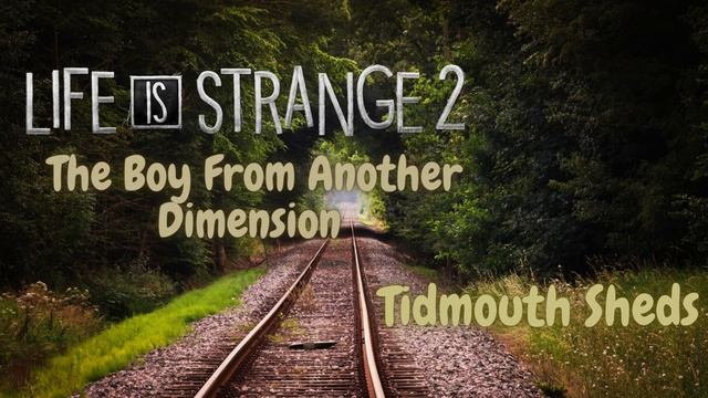 Life Is Strange: The Boy From Another Dimension Soundtrack (Tidmouth Sheds) смотреть онлайн