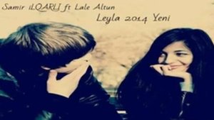 SAMIR ILQARLI ft LEYLA ALTUN - LEYLA 2014 YENI