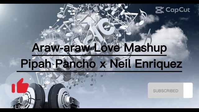 Araw-araw Love Mashup -Pipah pancho x Neil Enriquez