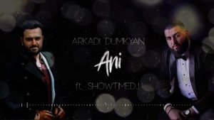 Arkadi Dumikyan feat ShowtimeDJ (ANI -2018) █▬█ █ ▀█▀