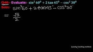 Q46 | Evaluate: sin square 60 degree + 2 tan square 45 degree - cos square 30 degree