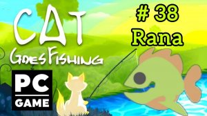 Cat Goes Fishing | # 38 - Rana|PC