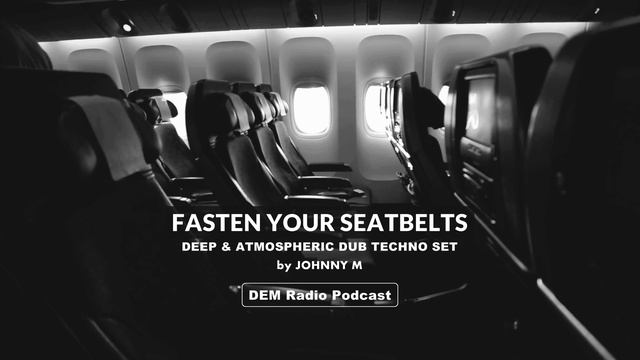 Fasten Your Seatbelts | Deep & Atmospheric Dub Techno Set | DEM Radio Podcast | By Johnny M