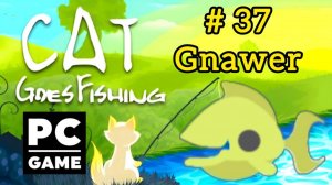 Cat Goes Fishing | # 37 - Gnawer|PC