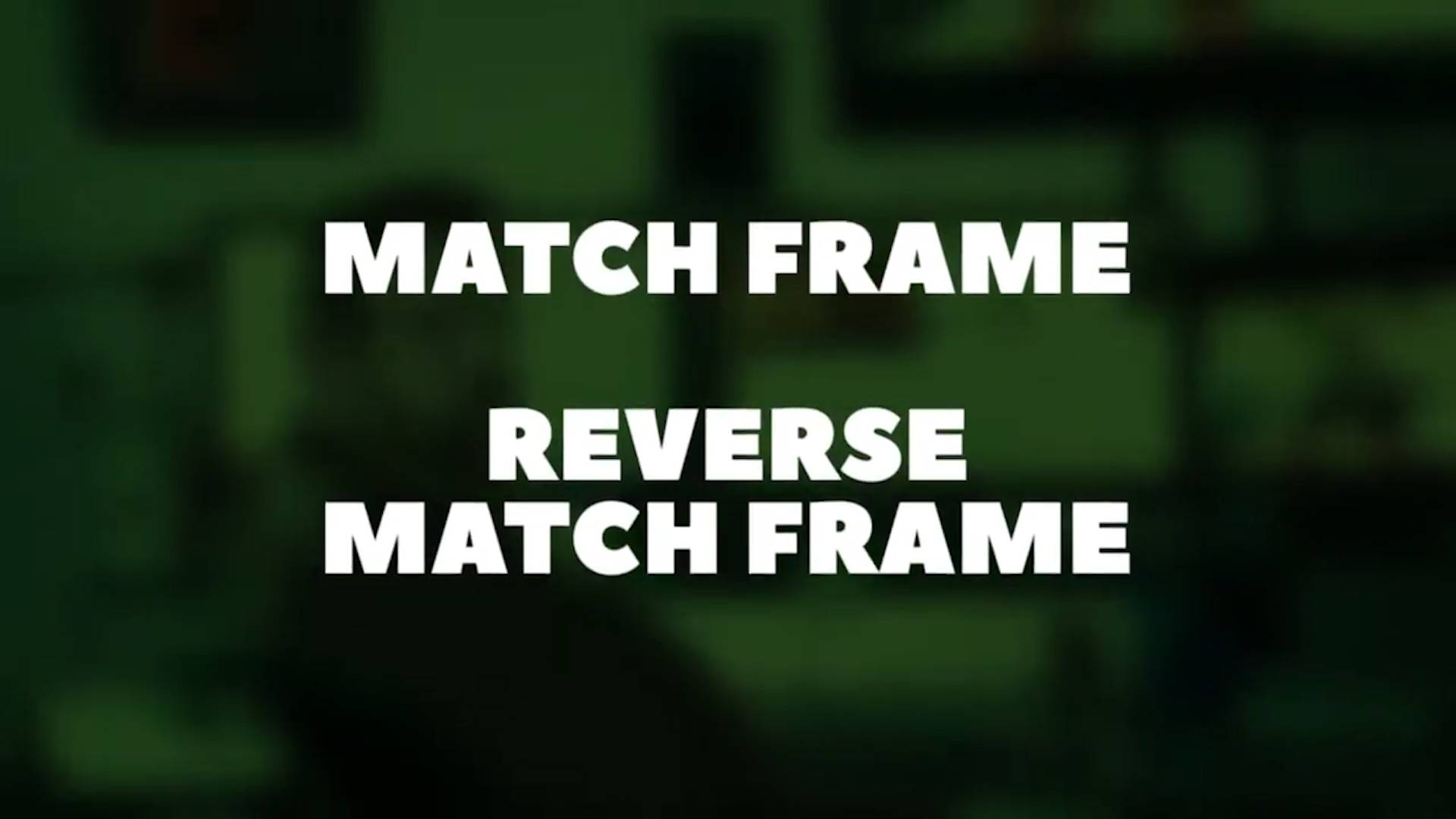 Match Frame  Reverse Match Frame