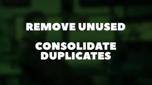 Remove Unused  Consolidate Duplicates