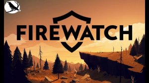 Firewatch Пожарный дозор
Прохождение.