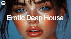 Erotic Deep House - Passionate Deep House & Chill Mix